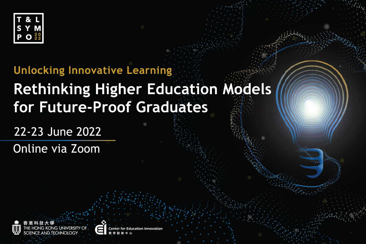 2022 HKUST T&L Symposium – Rethinking Higher Education Models for Future-Proof Graduates